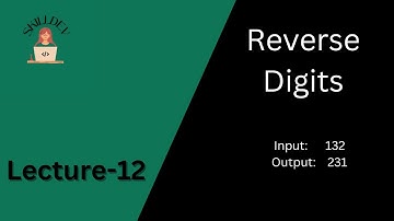Lecture - 12: Reverse Digits | Beginning of New Algorithmic Adventures | DSA for Beginners