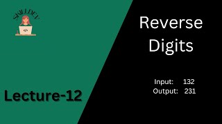 Lecture - 12: Reverse Digits | Beginning of New Algorithmic Adventures | DSA for Beginners