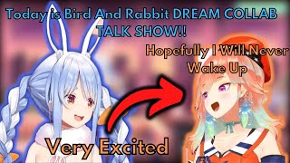 Pekora: "Today is Bird And Rabbit DREAM COLLAB TALK SHOW" Kiara: "Hopefully I Will Never Wake Up"