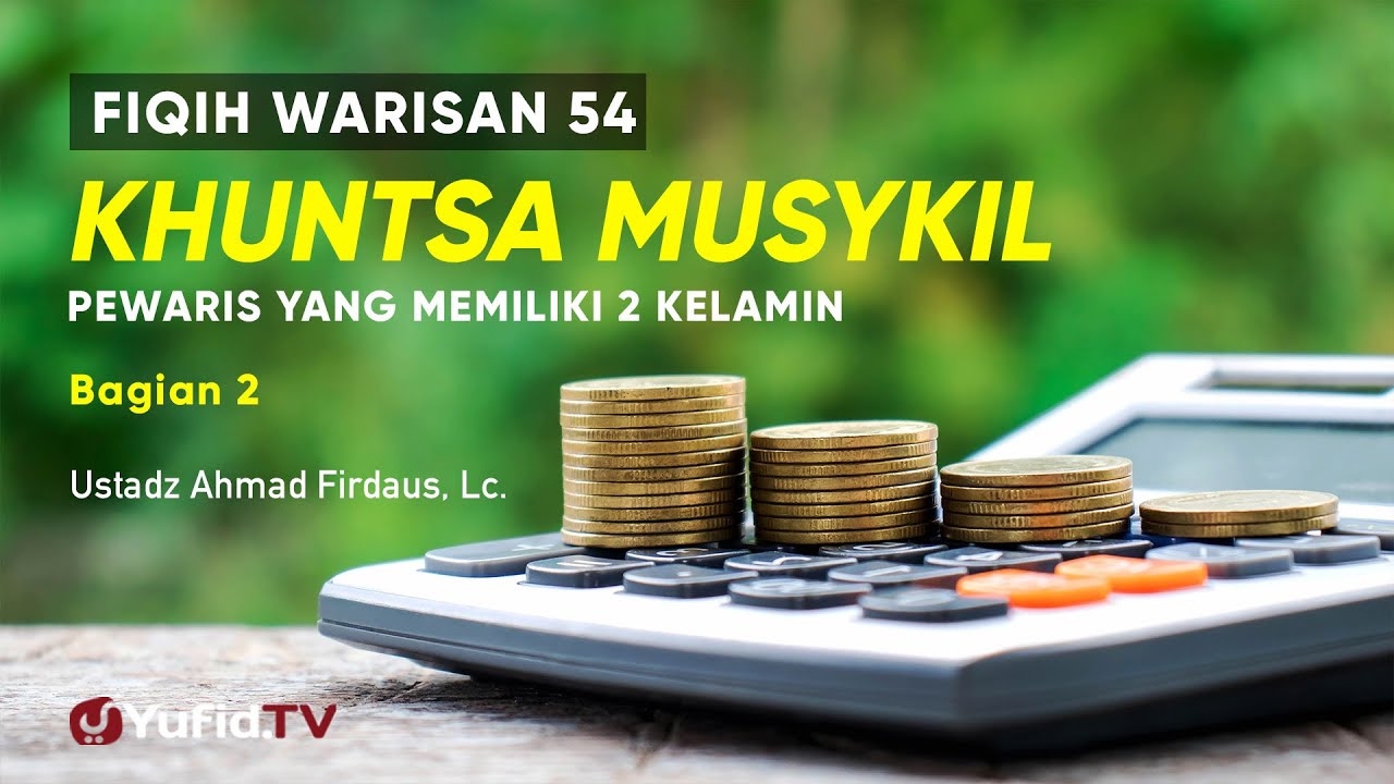 Khuntsa Musykil (Pewaris yang Memiliki 2 Kelamin) bag. 2- Ustadz Ahmad Firdaus Lc.- Fiqih Warisan 54