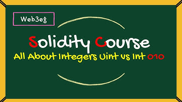 Solidity Data Types - All About Integers | uint vs int | Solidity Course 010