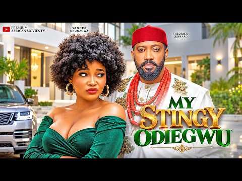 MY STINGY ODIEGWU - FREDRICK LEONARD, SANDRA OKUNZUWA, Nigerian Movies 2026 Latest Full Movies