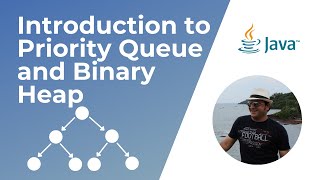 Introduction to Priority Queue and Binary Heap in Java