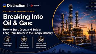 Distinction Webinar - Breaking Into Oil & Gas: How to Start, Grow, and Build a Long-Term Career