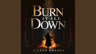 Burn It All Down - Silent Theory