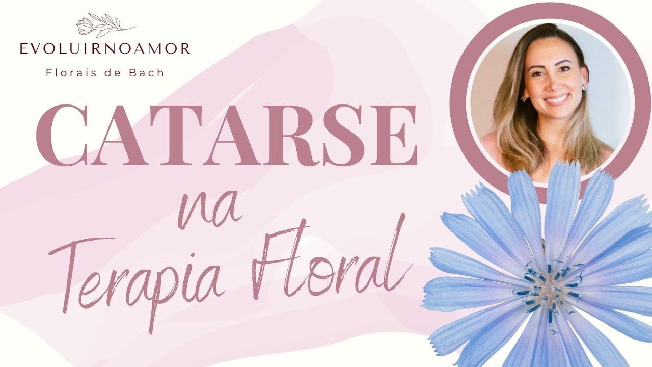 O que é a Catarse na Terapia Floral 🌸 Florais de Bach