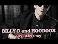 BILLY D AND HOODOOS ◇ Cry Baby Cry