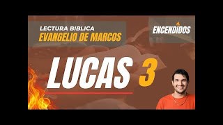 Lucas 3 - Lectura bíblica guiada | Encendidos 🔥