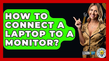 How To Connect A Laptop To A Monitor? - LearnToDIY360.com