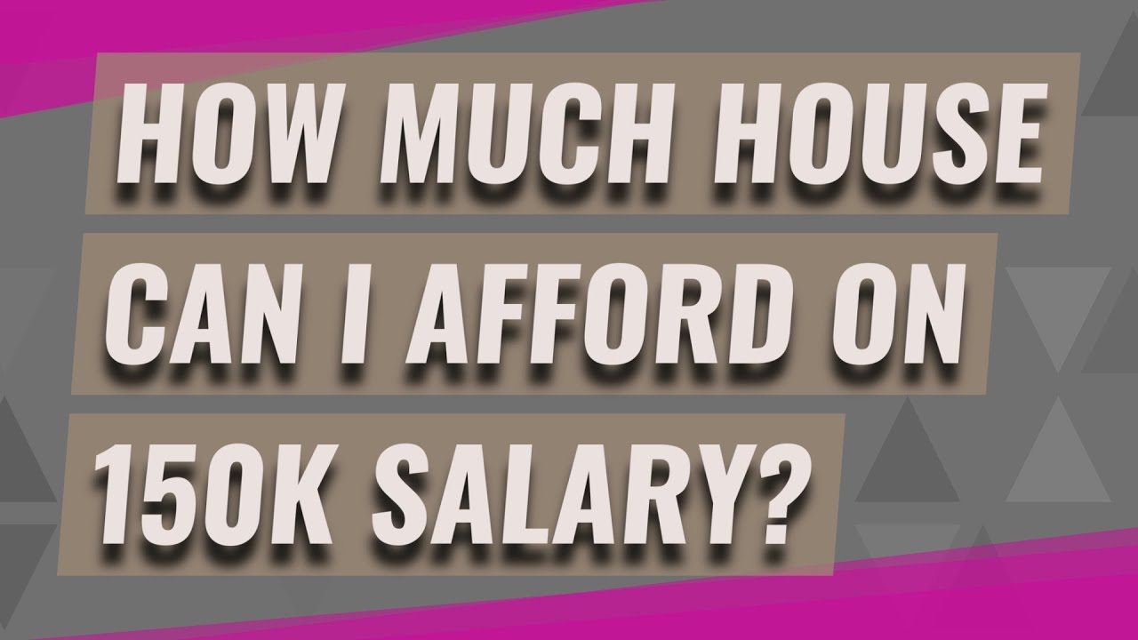 how much house can i afford making 150k a year