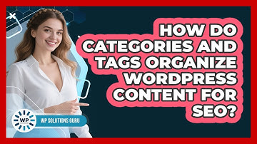 How Do Categories And Tags Organize WordPress Content For SEO? - WP Solutions Guru