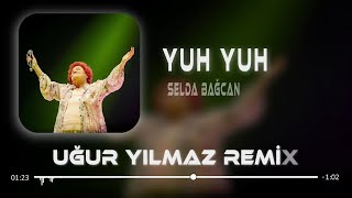 Selda Bağcan - Yuh Yuh ( Uğur Yılmaz Remix )