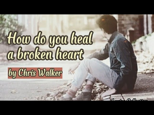 Chris Walker - How Do You Heal a Broken Heart (Lyrics) - The Legend Music class=