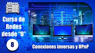 Conexiones inversas y UPnP. Curso de redes desde 0 | Cap 8 |