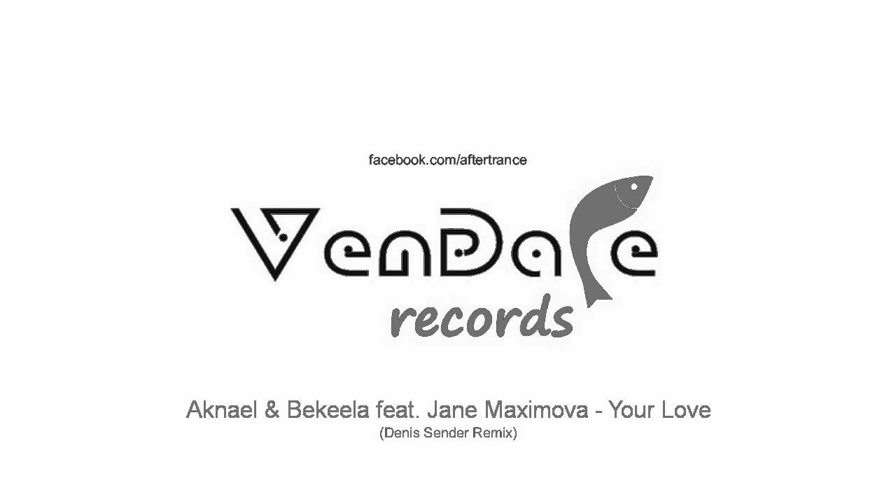 Aknael & Bekeela feat  Jane Maximova   Your Love Denis Sender Remix