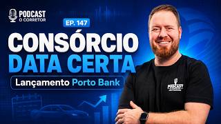 Podcast O Corretor 147 - Consórcio com Data Certa? A Porto Bank mudou o jogo?
