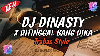 DJ DINASTY X DITINGGAL BANG DIKA MENGKANE ( STYLE TRABAS ) YANG KALIAN CARI TERBARU 2024