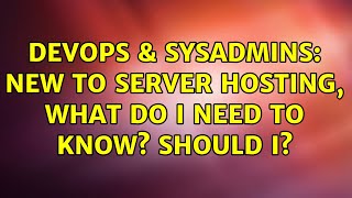 Famous DevOps & SysAdmins: new to server hosting, what do i need to know? should I? Net Worth