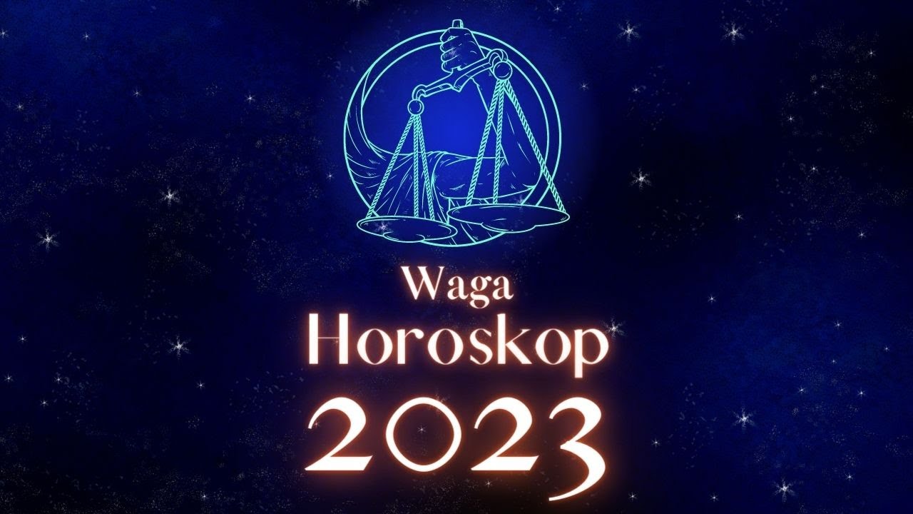 Waga - horoskop na rok 2023 - YouTube