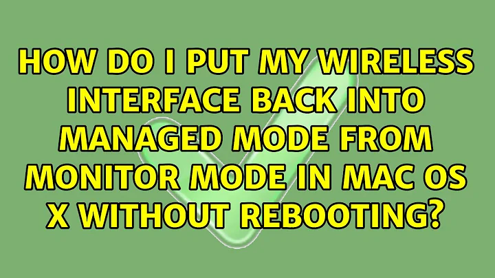 How do I put my wireless interface back into managed mode from monitor mode in Mac OS X without...