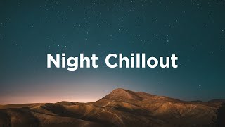 Night Chillout ✨ Chillout Vibes for Your Relaxing Nights