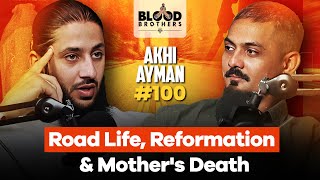 Akhi Ayman | Road Life, Reformation & Mother's Death | BB #100