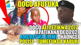 DOGO ALIYEZIKWA 2017 AFUFUKA DEC 2021  | AMEKATWA ULIMI HAONGEI | KABURI LAFUKULIWA | HAKUNA JENEZA