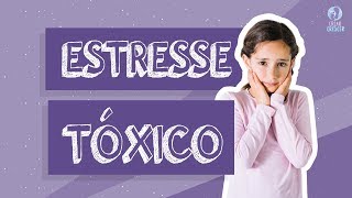 Estresse Tóxico: consequências para o desenvolvimento da criança