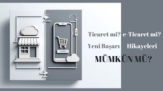 Ticaret mi? Eticaret mi? Yeni başarı hikayeleri mümkün mü?