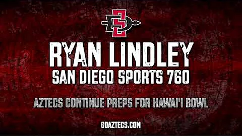 SDSU FOOTBALL: RYAN LINDLEY - AZTECS CONTINUE PREPS FOR HAWAI'I BOWL (SD SPORTS 760)