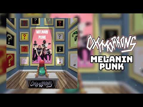 Oxymorrons - "Melanin Punk" (Official Audio)