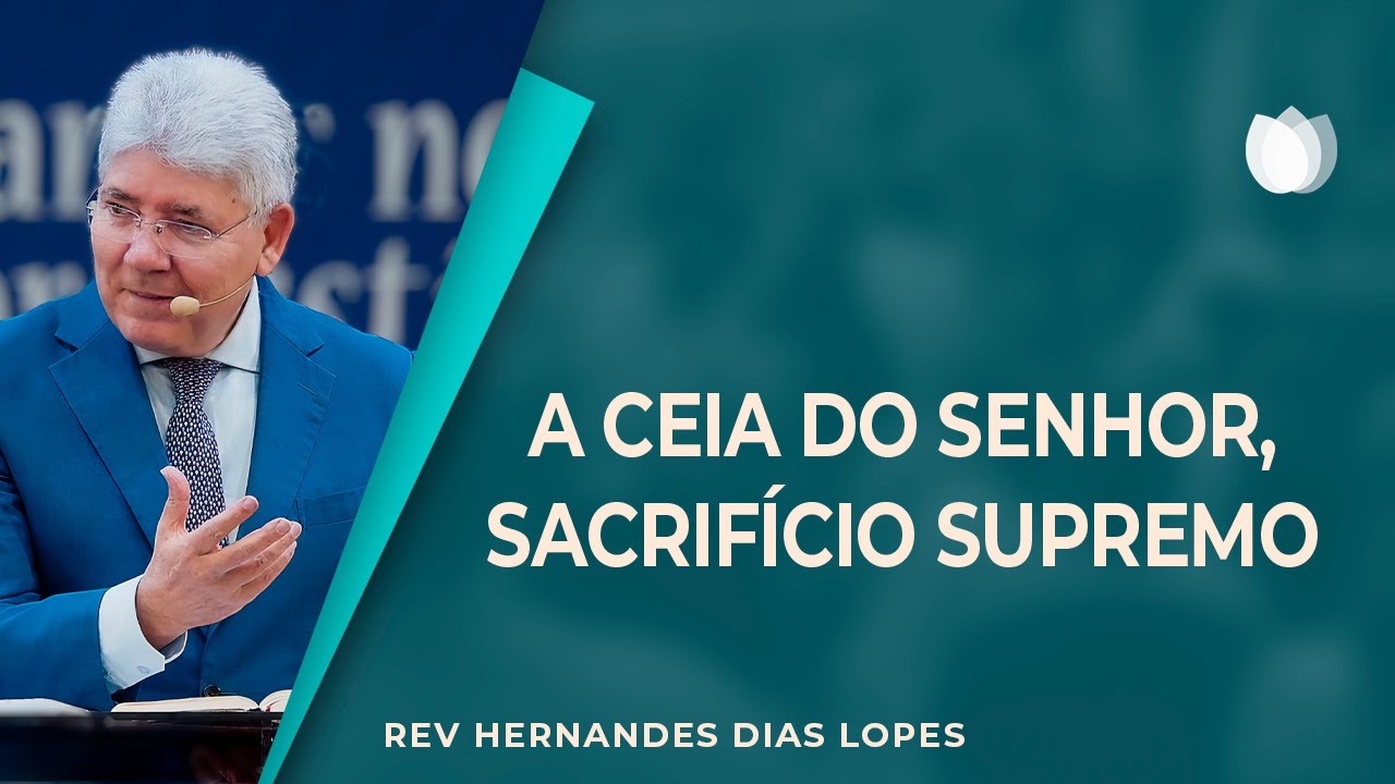A CEIA DO SENHOR | Rev. Hernandes Dias Lopes | IPP