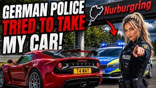 GERMAN POLICE tried to TAKE MY CAR | Nurburgring 