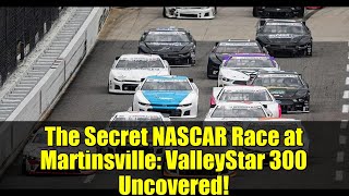 The Secret NASCAR Race at Martinsville: ValleyStar 300 Uncovered!