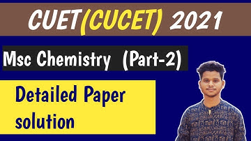 CUET(CUCET) 2021 Msc Chemistry detailed paper solution|Msc Chemistry question paper