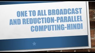 One to All Broadcast and reduction-Parallel Computing-Hindi