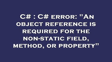 C# : C# error: "An object reference is required for the non-static field, method, or property"