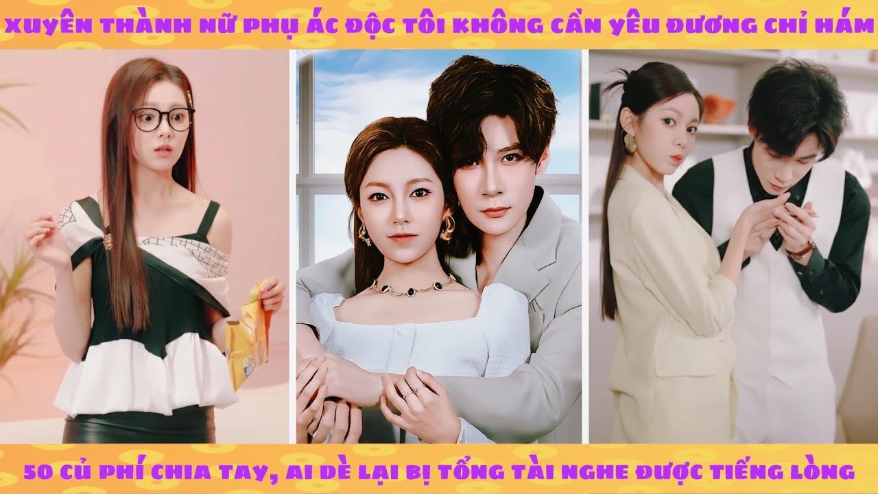 Tiếng lòng: Xuyên không thành nữ phụ ác độc muốn cầm tiền bỏ trốn bị tổng tài nghe lén tiếng lòng