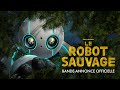Le robot sauvage  bandeannonce  vost universal pictures
