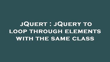 jQuert : jQuery to loop through elements with the same class