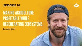 Making agriculture profitable while regenerating natural ecosystems (Benedikt Bösel)