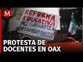 Continúan bloqueos por maestros de la CNTE en Oaxaca tras 7 días de manifestaciones