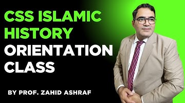 CSS Islamic History Orientation Class | Prof. Zahid Ashraf | CSS 2025 Preparation