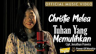 TUHAN YANG MEMULIHKAN (official music video) - Christie Melea #powerofworship #jonathanprawira
