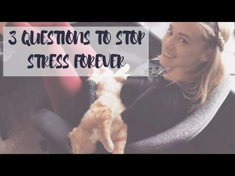Three Questions To Stop Stress Forever
