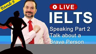 IELTS Live Class - Speaking Part 2 about a Brave Person