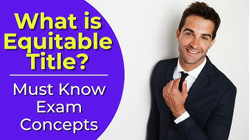 Equitable Title: What is it? Real estate license exam questions.
