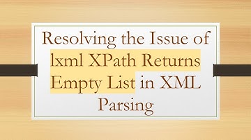 Resolving the Issue of lxml XPath Returns Empty List in XML Parsing