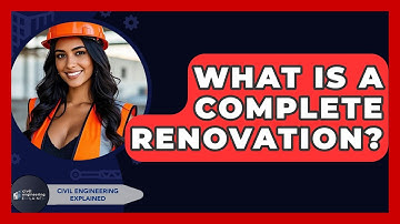 What Is A Complete Renovation? - Civil Engineering Explained