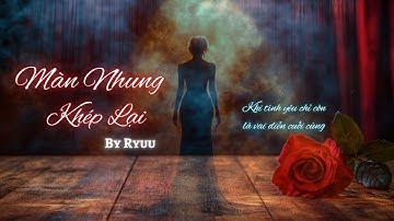 Màn Nhung Khép Lại 🎬 Câu chuyện buồn phía sau sân khấu tình yêu💔 Original Song By Ryuu